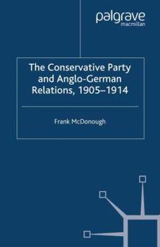 Paperback The Conservative Party and Anglo-German Relations, 1905-1914 Book
