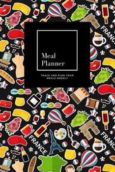 Paperback Meal Planner: Track And Plan Your Meals Weekly, France: 52 Week Food Planner, Meal Prep And Planning Grocery List: Meal Planner Jour Book