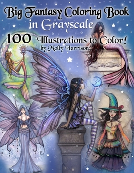 Paperback Big Fantasy Coloring Book in Grayscale - 100 Illustrations to Color by Molly Harrison: Grayscale Adult Coloring Book featuring Fairies, Mermaids, Witc Book