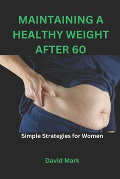 Paperback Maintaining a Healthy Weight After 60: Simple Strategies for Women Book