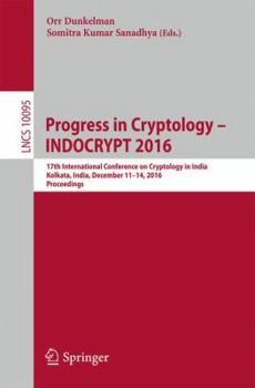 Paperback Progress in Cryptology - Indocrypt 2016: 17th International Conference on Cryptology in India, Kolkata, India, December 11-14, 2016, Proceedings Book