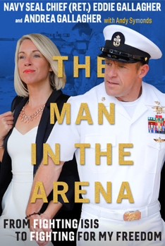 Hardcover The Man in the Arena: From Fighting Isis to Fighting for My Freedom Book
