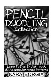 Paperback Pencil Doodling Collection: Learn To Draw In Just 1 week 83 Amazing Zentangle Patterns: (Zentangle for beginners, Zentangle patterns, Zentangle Ba Book