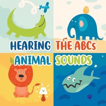 Paperback Hearing the ABCs Animal Sounds: Animal Books For Toddlers Book