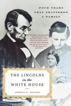 Paperback The Lincolns in the White House: Four Years That Shattered a Family Book