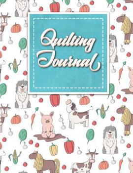 Quilting Journal: Quilt Journal Notebook, Quilt Pattern, Quilters Diary, Cute Farm Animals Cover