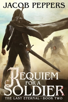 Requiem for a Soldier: Book Two of The Last Eternal - Book #2 of the Last Eternal