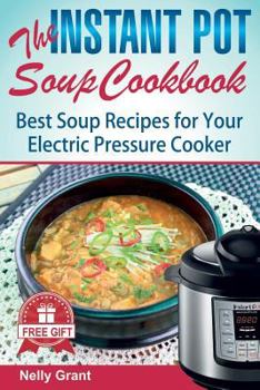 Paperback The Instant Pot Soup Cookbook: Best Soup Recipes for Your Electric Pressure Cooker Book