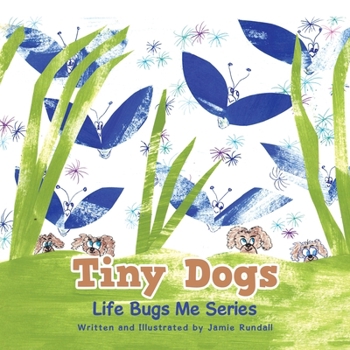 Paperback Tiny Dogs: Life Bugs Me Series Book