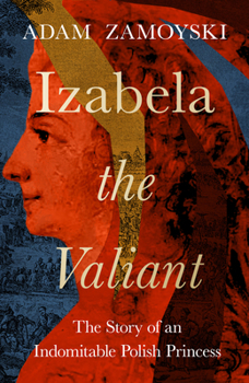 Hardcover Izabela the Valiant: The Story of an Indomitable Polish Princess Book