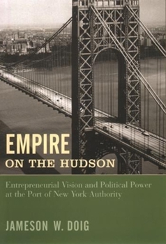 Hardcover Empire on the Hudson: Entrepreneurial Vision and Political Power at the Port of New York Authority Book