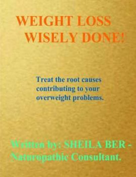 Paperback WEIGHT Loss WISELY DONE!: Best Advice by Treating The Root Causes of Your Weight Problems. Book