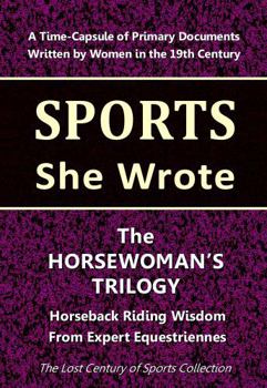 Paperback The Horsewoman's Trilogy: Horseback Riding Wisdom from Pioneering Equestriennes (Sports She Wrote) Book