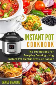 Paperback Instant Pot Cookbook: The Top Recipes For Everyday Cooking Using Instant Pot Electric Pressure Cooker Book