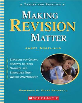 Paperback Making Revision Matter: Strategies for Guiding Students to Focus, Organize, and Strengthen Their Writing Independently Book