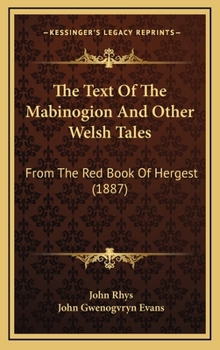 The Text of the Mabinogion and Other Welsh Tales from the Red Book of Hergest
