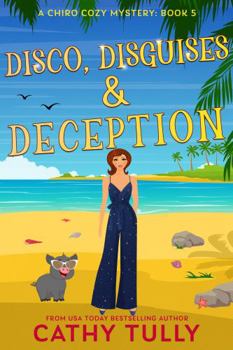 Disco, Disguises & Deception: A ChiroCozy Mystery: Book 5