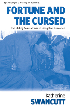 Hardcover Fortune and the Cursed: The Sliding Scale of Time in Mongolian Divination Book