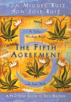The Fifth Agreement: A Practical Guide to Self-Mastery - Book  of the Toltec Wisdom