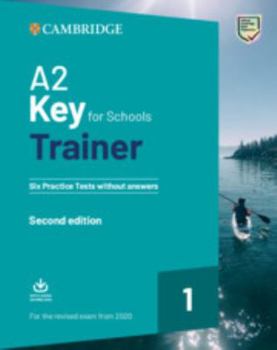 A2 Key for Schools Trainer 1 for the Revised Exam from 2020 Six Practice Tests without Answers with Downloadable Audio - Book  of the Trainer by Cambridge