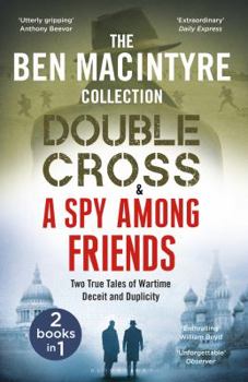 Hardcover Double Cross & Spy Among Friends - Two True Tales of Wartime Deceit and Duplicit Book