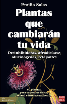 Paperback Plantas Que Cambiarán Tu Vida: Desinhibidoras, Afrodisíacas, Alucinógenas, Relajantes [Spanish] Book