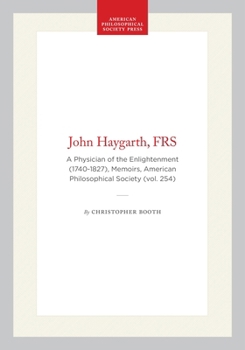 John Haygarth, Frs, 1740-1827: A Physician of the Enlightenment (Memoirs of the American Philosophical Society) (Memoirs of the American Philosophical Society)