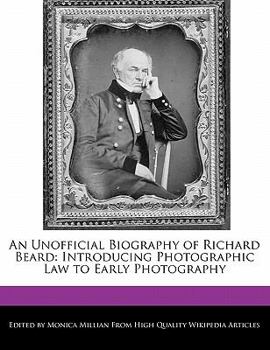 Paperback An Unofficial Biography of Richard Beard: Introducing Photographic Law to Early Photography Book