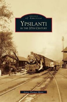 Ypsilanti in the 20th Century - Book  of the Images of America: Michigan