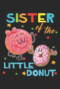 Paperback Sister Of The Little Donut: Sister Of The Little Donut Birthday Sister Donu Journal/Notebook Blank Lined Ruled 6x9 100 Pages Book