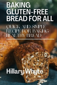 Paperback Baking Gluten-Free Bread for All: Quick and Simple Recipe for Baking Healthy Bread Book