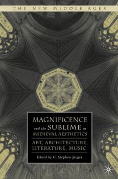 Hardcover Magnificence and the Sublime in Medieval Aesthetics: Art, Architecture, Literature, Music Book