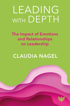 Paperback Leading with Depth: The Impact of Emotions and Relationships on Leadership Book