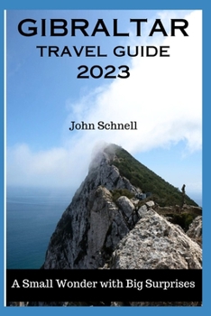 Paperback Gibraltar Travel Guide 2023: A Small Wonder with Big Surprises Book