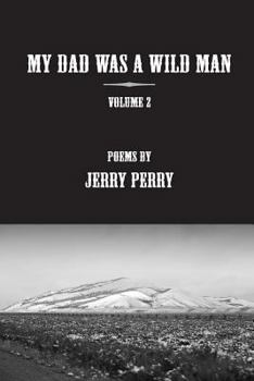 Paperback MY Dad Was a Wild Man - V2: Poems by Jerry Perry Book