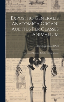 Hardcover Expositio Generalis Anatomica Organi Auditus Per Classes Animalium: Accedunt Quinque Tabulae Lithographicae [Latin] Book