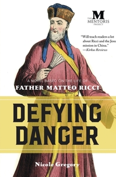 Paperback Defying Danger: A Novel Based on the Life of Father Matteo Ricci Book