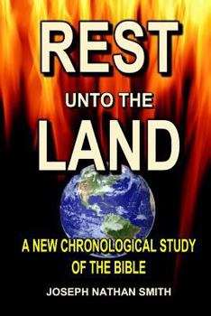 Paperback Rest Unto The Land: A New Chronological Study of the Bible Book