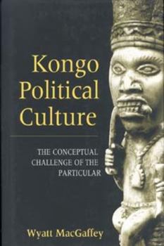 Hardcover Kongo Political Culture: The Conceptual Challenge of the Particular Book