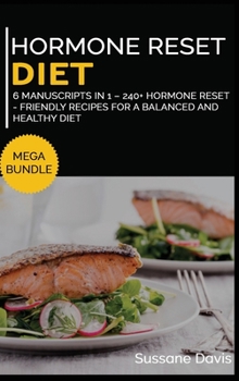 Hardcover Hormone Reset Diet: MEGA BUNDLE - 6 Manuscripts in 1 - 240+ Hormone Reset - friendly recipes for a balanced and healthy diet Book