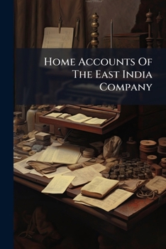 Paperback Home Accounts of the East India Company: 1. May 1835... Book