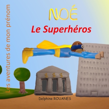 Paperback Noé le Superhéros: Les aventures de mon prénom [French] Book