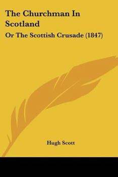 The Churchman In Scotland: Or The Scottish Crusade