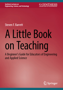 A Little Book on Teaching: A Beginner's Guide for Educators of Engineering and Applied Science