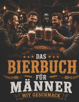 Paperback Das Bierbuch für Männer mit Geschmack - Ein Geschenk für Männer [German] Book