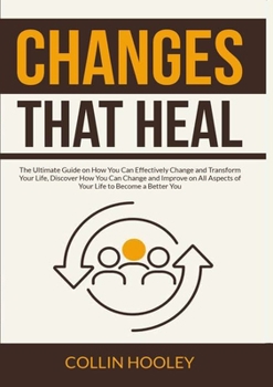 Paperback Changes that Heal: The Ultimate Guide on How You Can Effectively Change and Transform Your Life, Discover How You Can Change and Improve on All Aspect Book