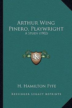 Paperback Arthur Wing Pinero, Playwright: A Study (1902) Book