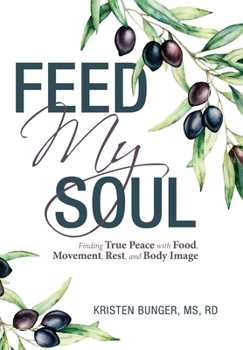 Hardcover Feed My Soul: Finding True Peace with Food, Movement, Rest, and Body Image Book