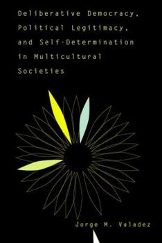 Paperback Deliberative Democracy, Political Legitimacy, and Self-Determination in Multi-Cultural Societies Book