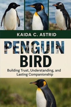 Paperback Penguin bird: Building Trust, Understanding, and Lasting Companionship Book